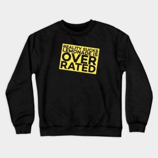 Reality Sucks! Lemonade Is Over Rated. Crewneck Sweatshirt